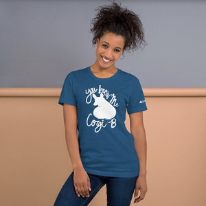 You Know Me Corgi B Unisex T-Shirt