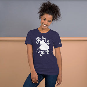 You Know Me Corgi B Unisex T-Shirt